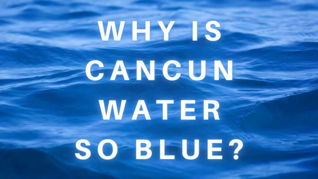 Why is Cancun water so blue?
