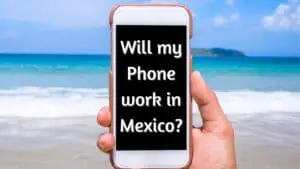 Will my Phone work in Mexico?