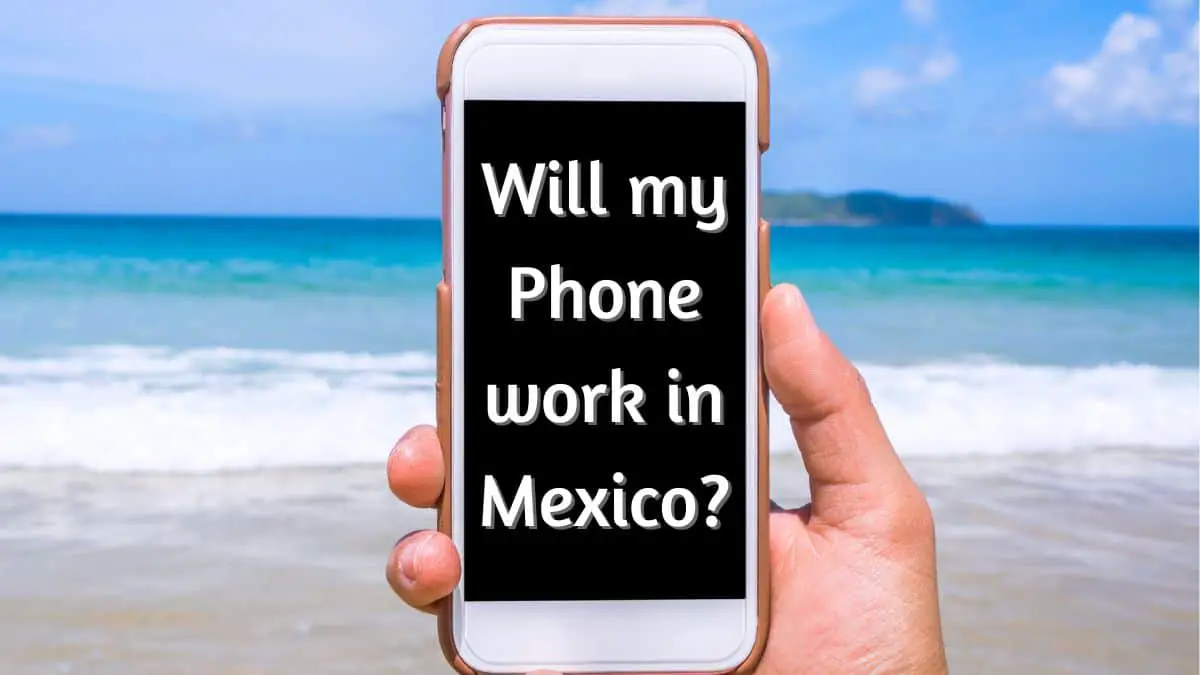 Will my Phone work in Mexico?